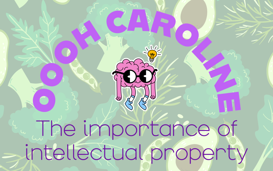 Oooh Caroline: The importance of intellectual property